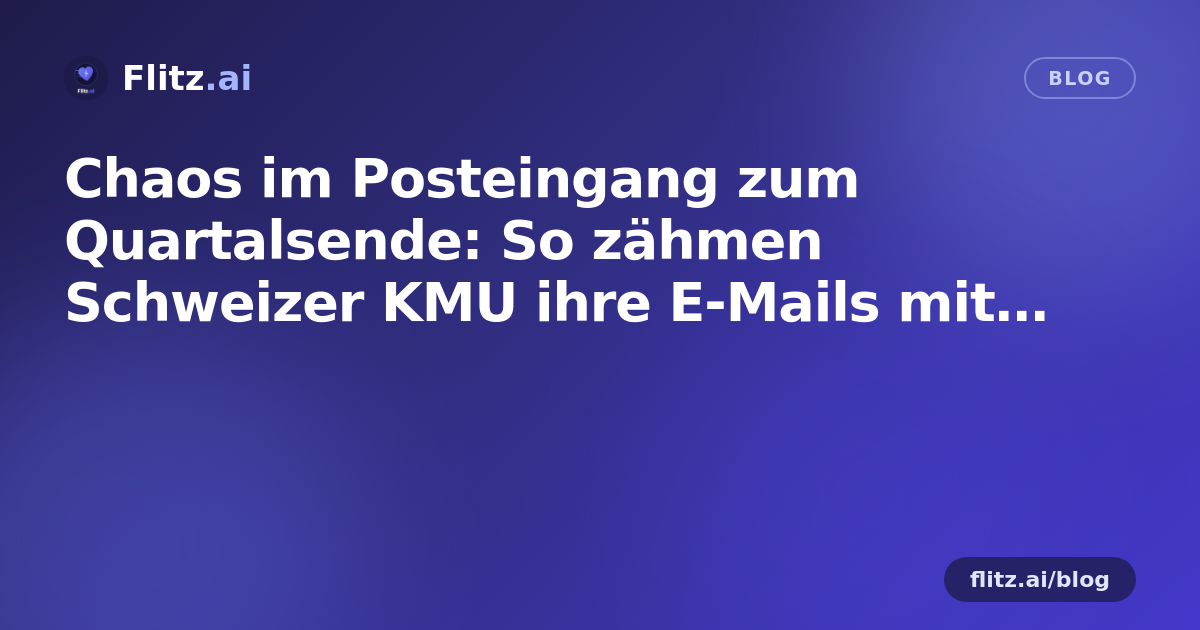 Chaos im Posteingang zum Quartalsende: So zähmen Schweizer KMU ihre E-Mails mit KI