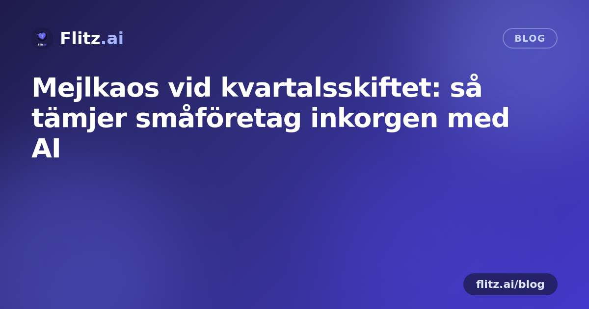 Mejlkaos vid kvartalsskiftet: så tämjer småföretag inkorgen med AI