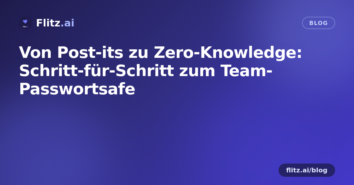 Von Post-its zu Zero-Knowledge: Schritt-für-Schritt zum Team-Passwortsafe