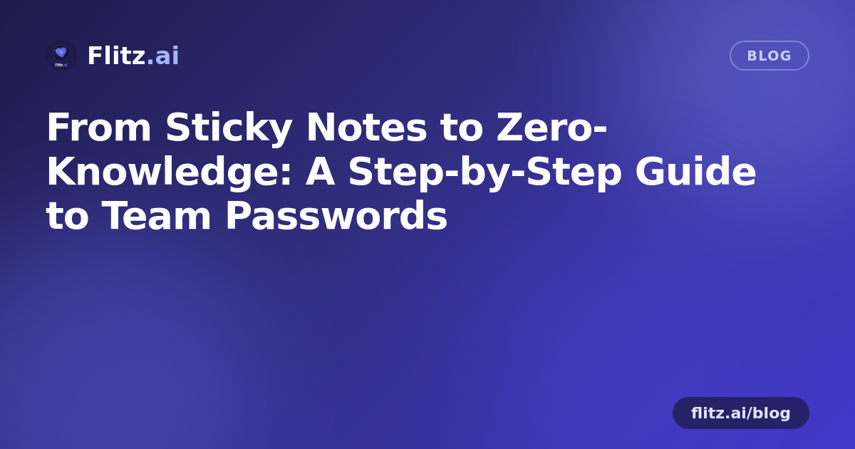 From Sticky Notes to Zero-Knowledge: A Step-by-Step Guide to Team Passwords