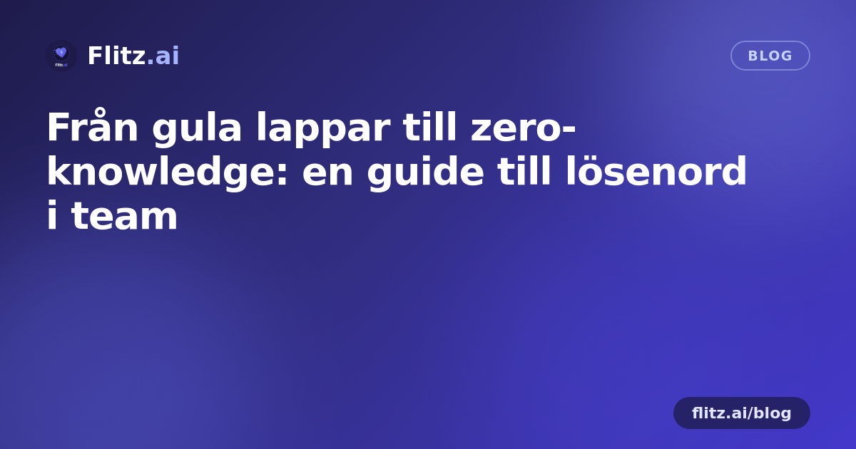 Från gula lappar till zero-knowledge: en guide till lösenord i team