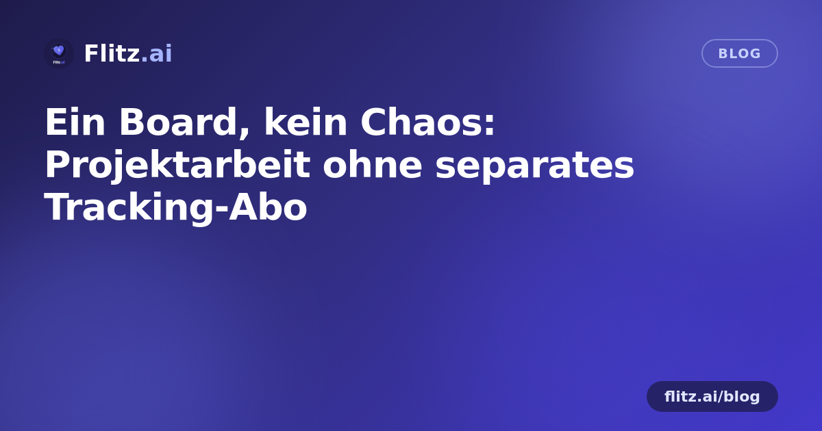 Ein Board, kein Chaos: Projektarbeit ohne separates Tracking-Abo