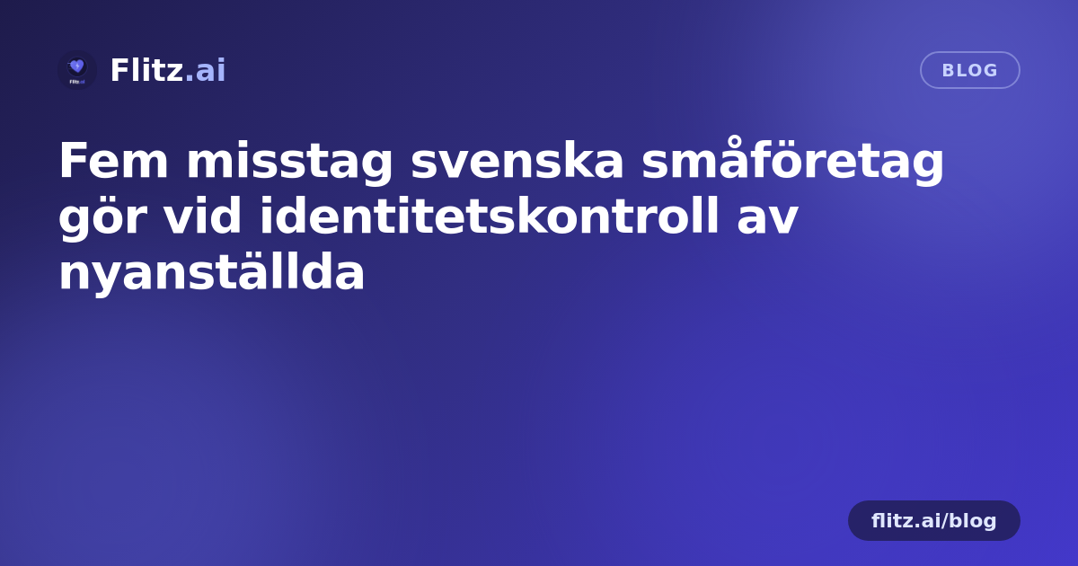 Fem misstag svenska småföretag gör vid identitetskontroll av nyanställda