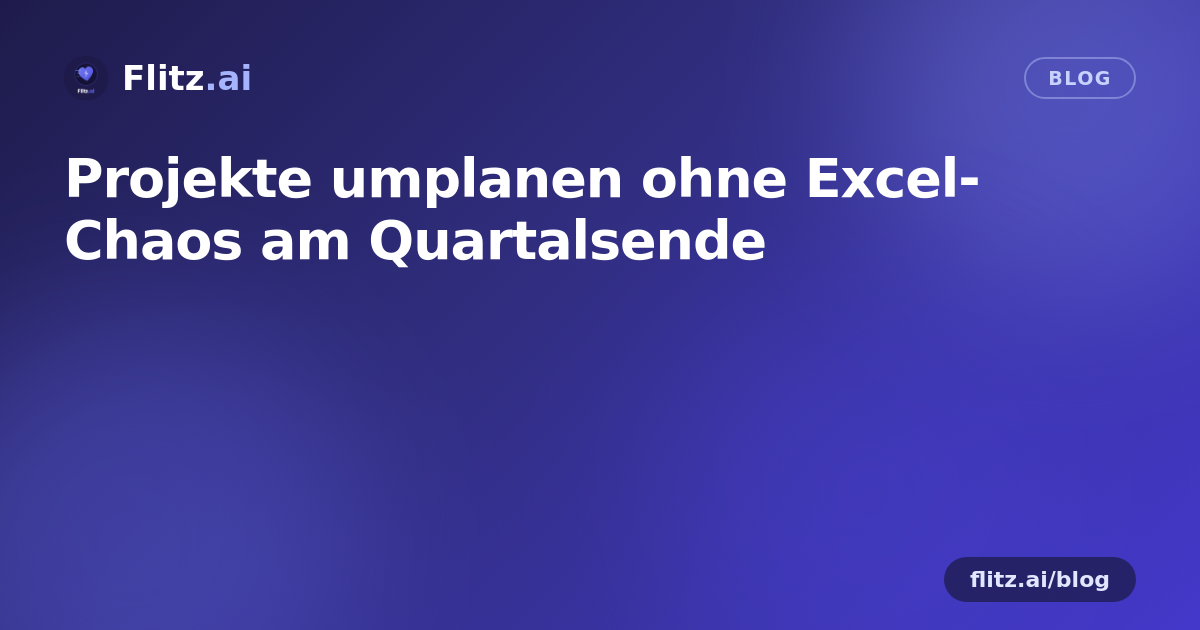 Projekte umplanen ohne Excel-Chaos am Quartalsende