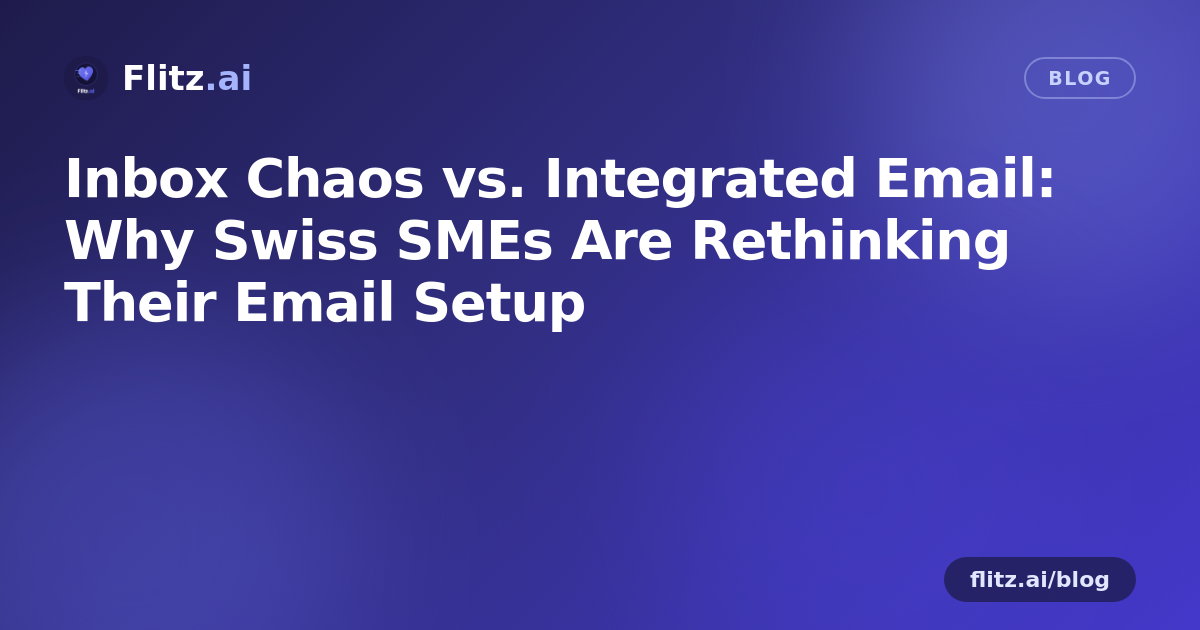 Inbox Chaos vs. Integrated Email: Why Swiss SMEs Are Rethinking Their Email Setup