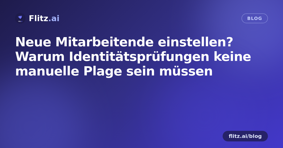 Neue Mitarbeitende einstellen? Warum Identitätsprüfungen keine manuelle Plage sein müssen