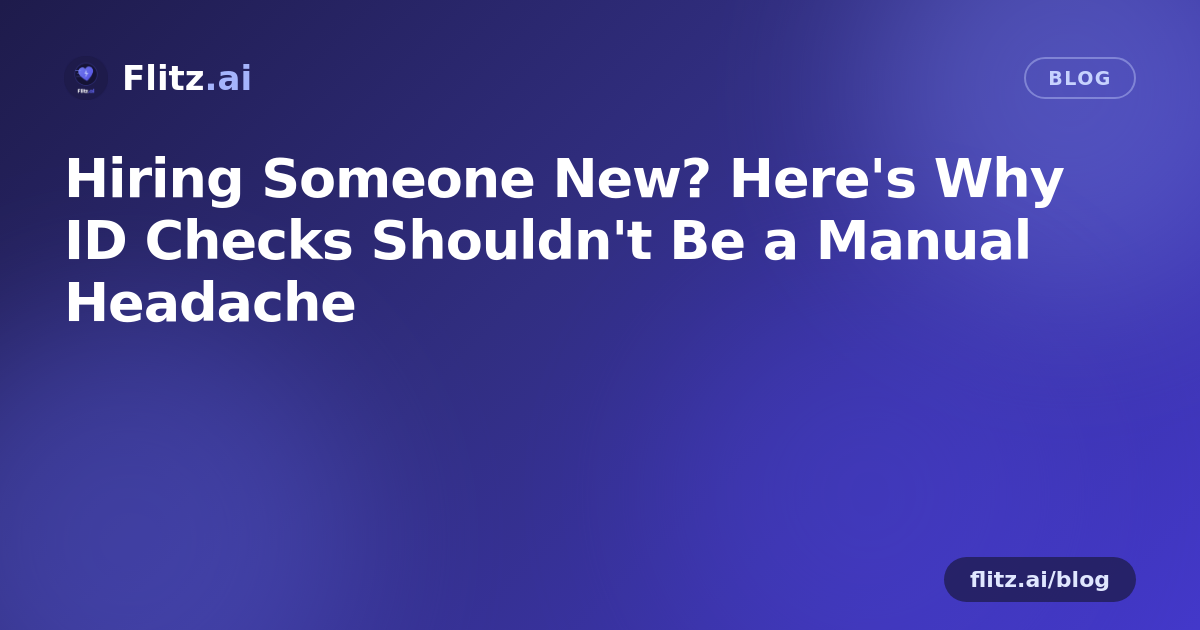 Hiring Someone New? Here's Why ID Checks Shouldn't Be a Manual Headache