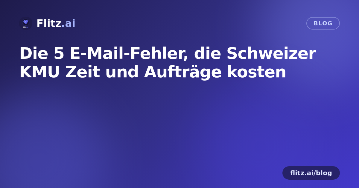 Die 5 E-Mail-Fehler, die Schweizer KMU Zeit und Aufträge kosten