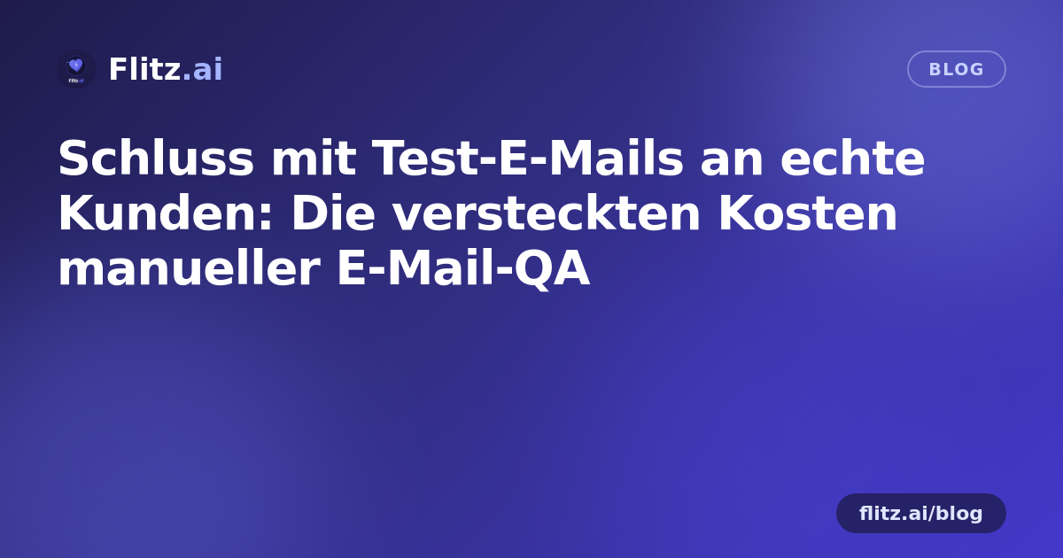 Schluss mit Test-E-Mails an echte Kunden: Die versteckten Kosten manueller E-Mail-QA
