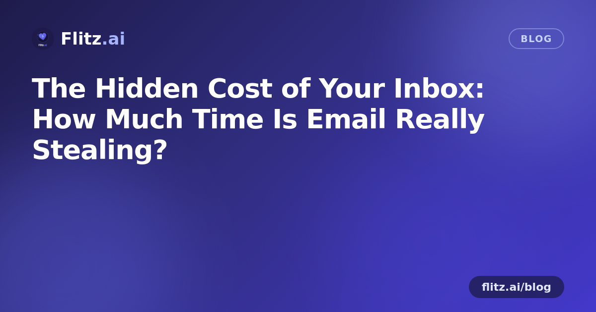 The Hidden Cost of Your Inbox: How Much Time Is Email Really Stealing?