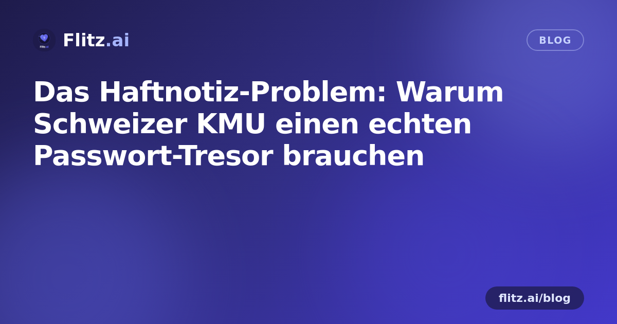 Das Haftnotiz-Problem: Warum Schweizer KMU einen echten Passwort-Tresor brauchen