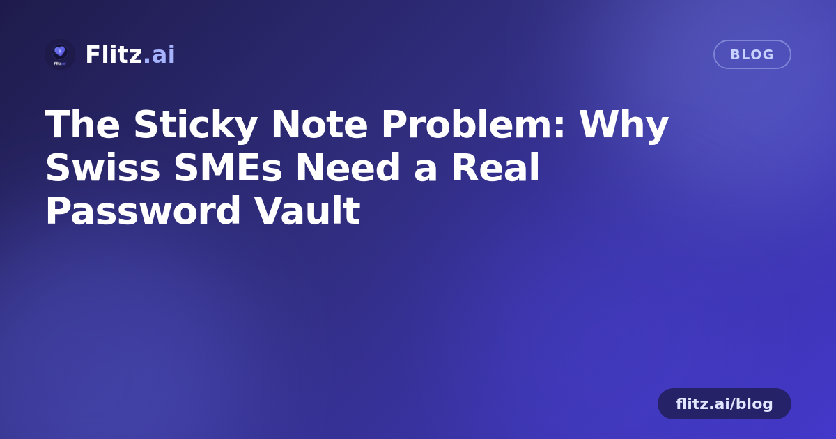 The Sticky Note Problem: Why Swiss SMEs Need a Real Password Vault