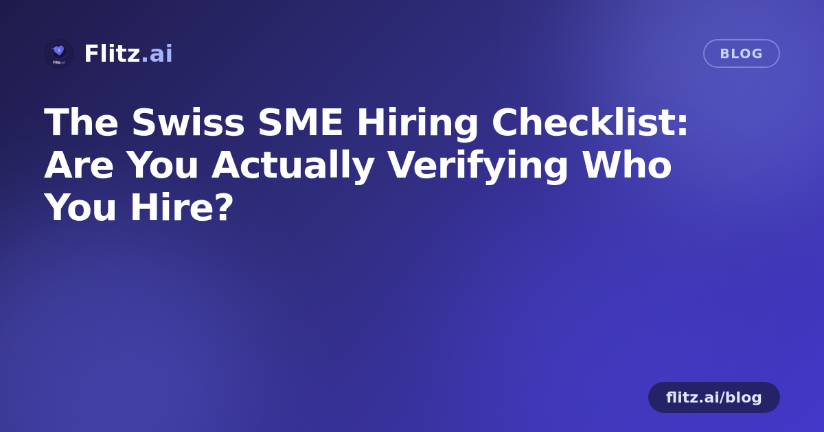 The Swiss SME Hiring Checklist: Are You Actually Verifying Who You Hire?