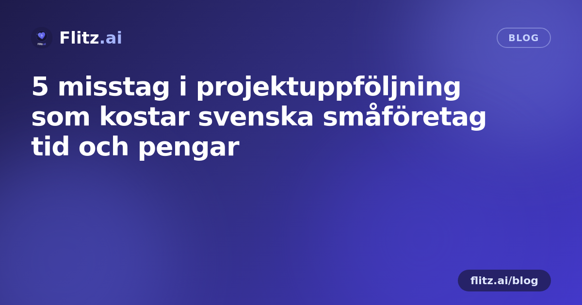 5 misstag i projektuppföljning som kostar svenska småföretag tid och pengar