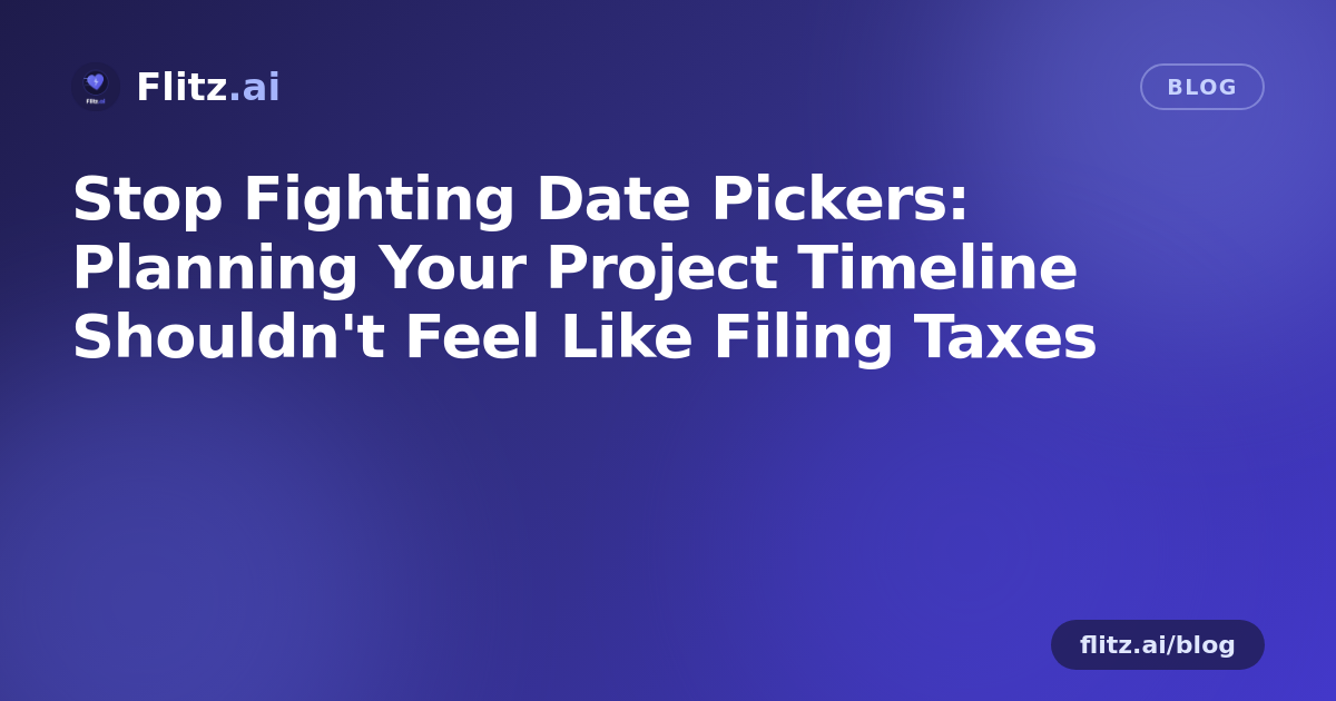 Stop Fighting Date Pickers: Planning Your Project Timeline Shouldn't Feel Like Filing Taxes