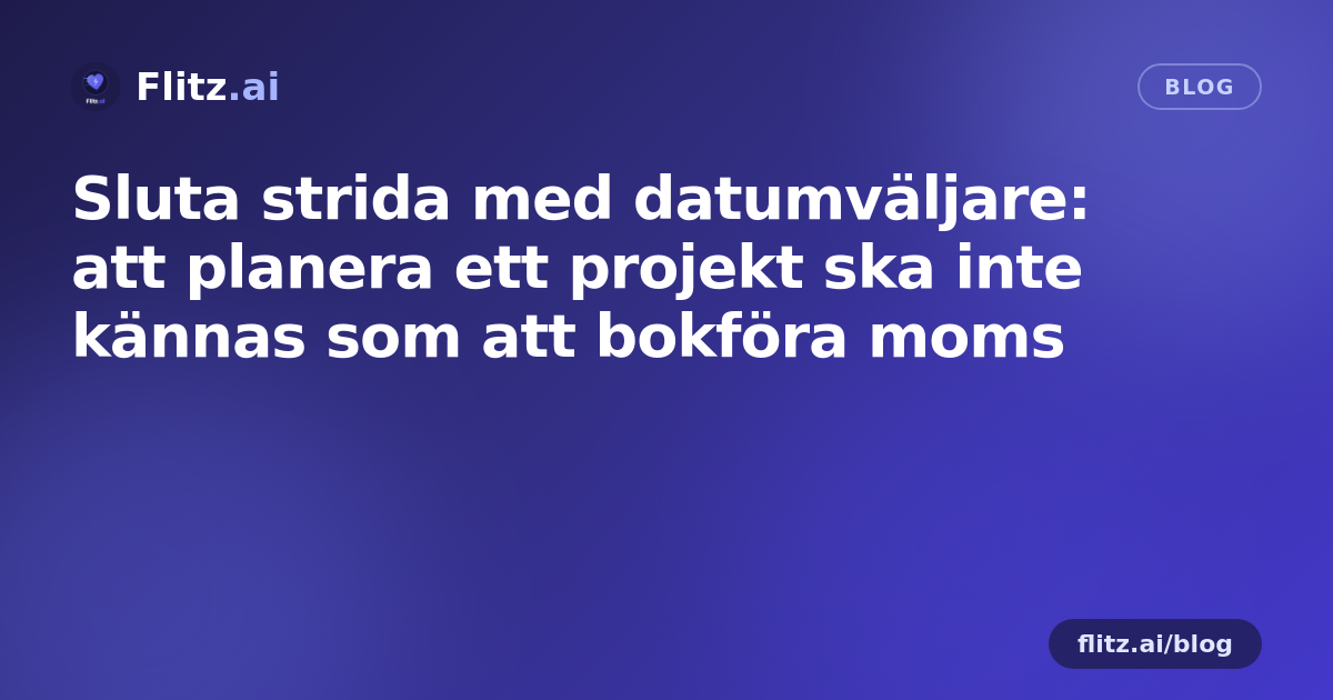 Sluta strida med datumväljare: att planera ett projekt ska inte kännas som att bokföra moms