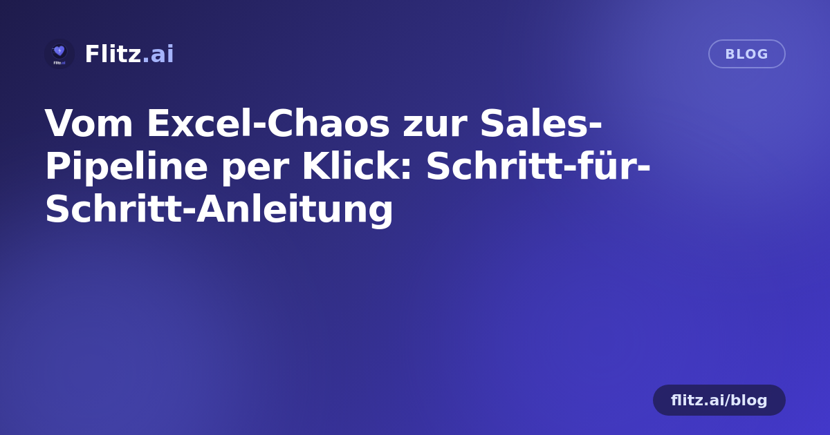 Vom Excel-Chaos zur Sales-Pipeline per Klick: Schritt-für-Schritt-Anleitung