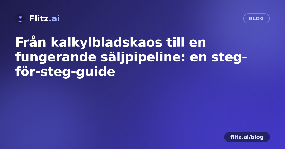 Från kalkylbladskaos till en fungerande säljpipeline: en steg-för-steg-guide